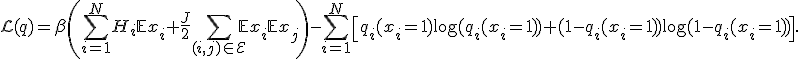 
\mathcal{L}(q) = \beta\left(\sum_{i=1}^NH_i\mathbb{E}x_i + \frac{J}{2}\sum_{(i,j)\in\mathcal{E}}\mathbb{E}x_i\mathbb{E}x_j\right) - \sum_{i=1}^N\left[q_i(x_i=1)\log(q_i(x_i=1)) + (1-q_i(x_i=1))\log(1-q_i(x_i=1))\right].

